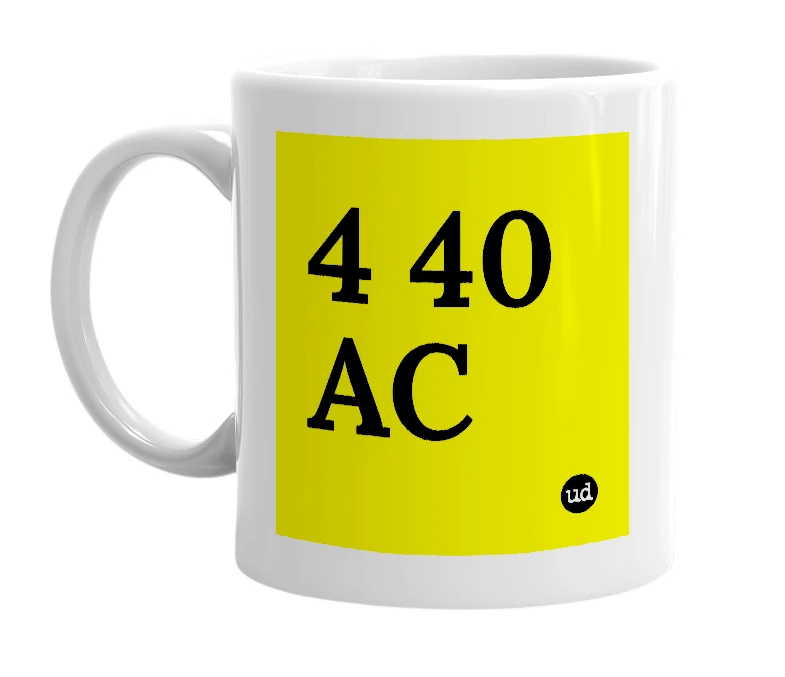White mug with '4 40 AC' in bold black letters