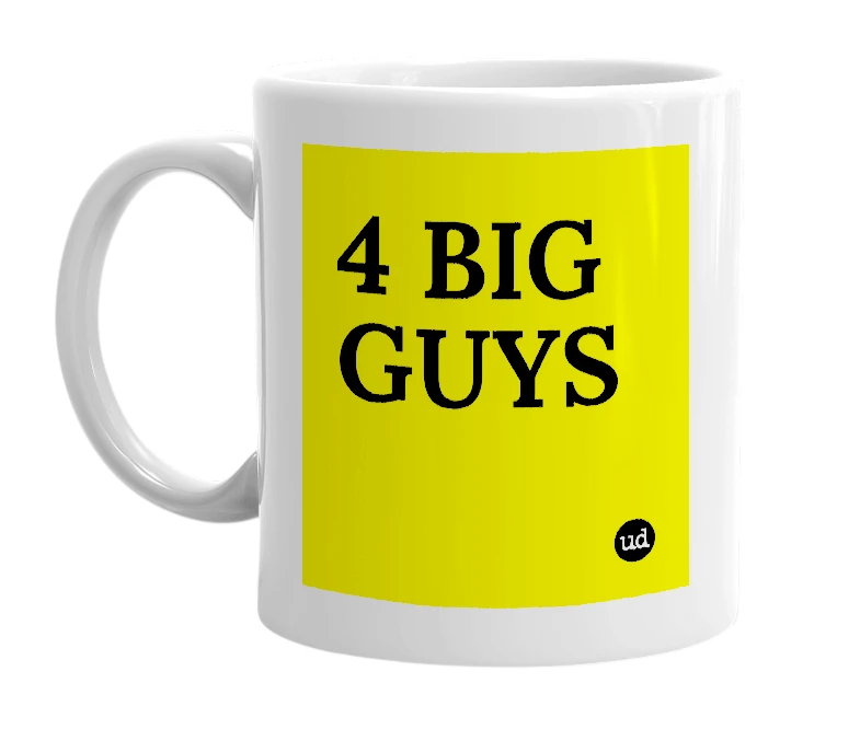 White mug with '4 BIG GUYS' in bold black letters