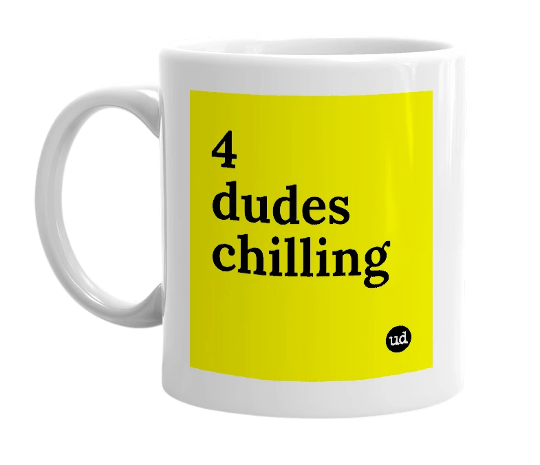 White mug with '4 dudes chilling' in bold black letters