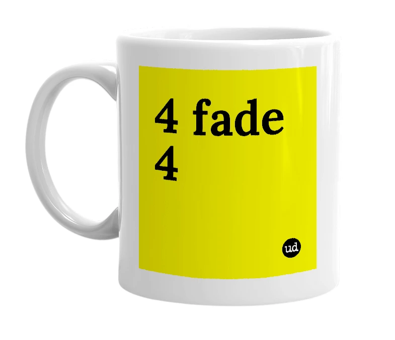 White mug with '4 fade 4' in bold black letters