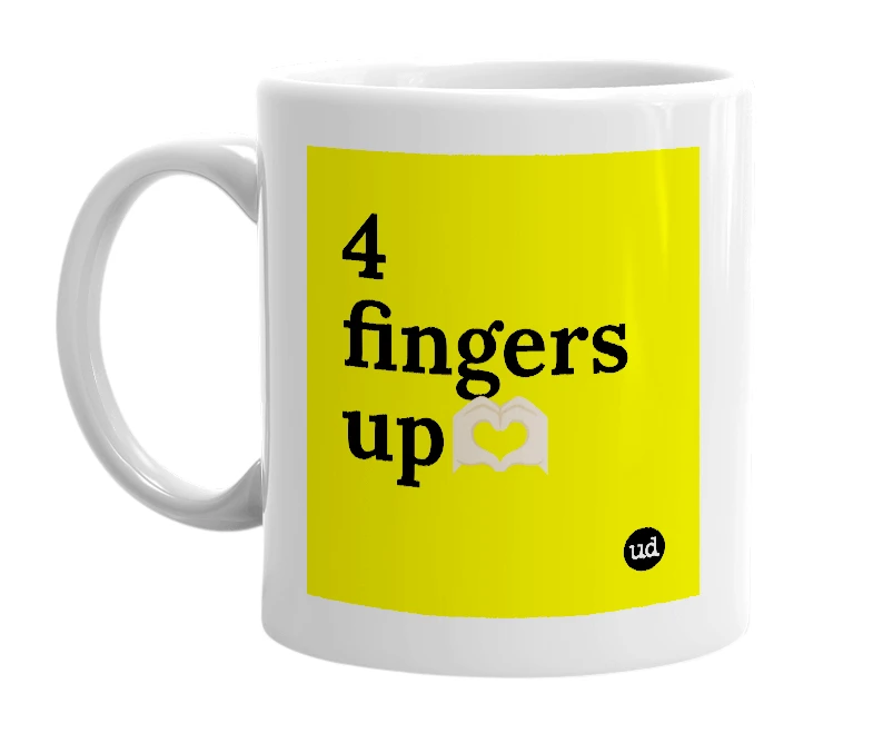 White mug with '4 fingers up🫶🏼' in bold black letters