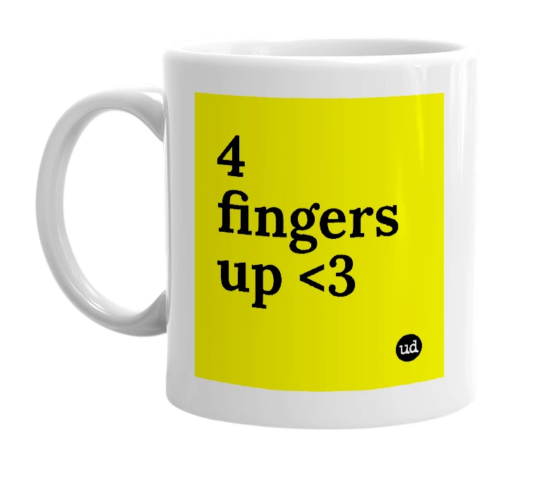 White mug with '4 fingers up <3' in bold black letters