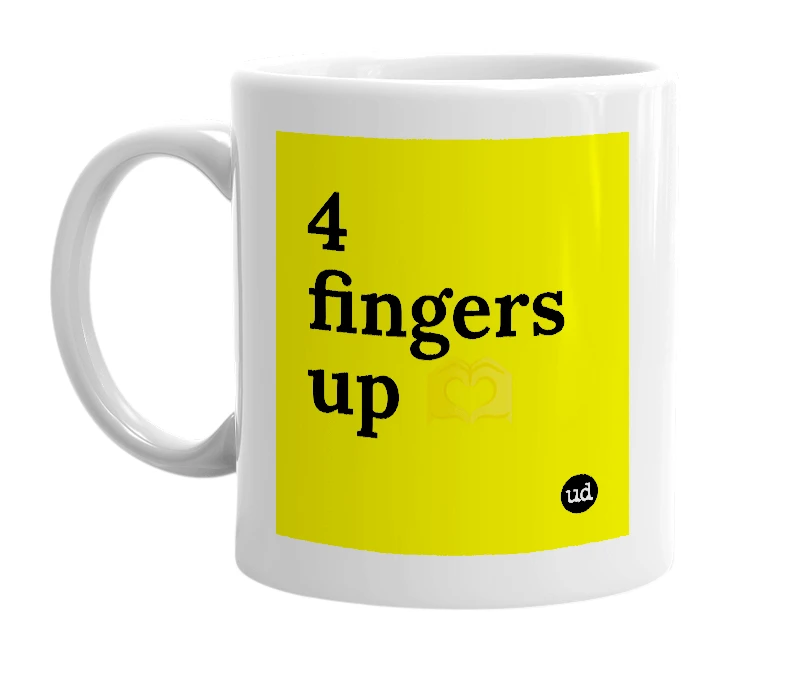 White mug with '4 fingers up 🫶' in bold black letters
