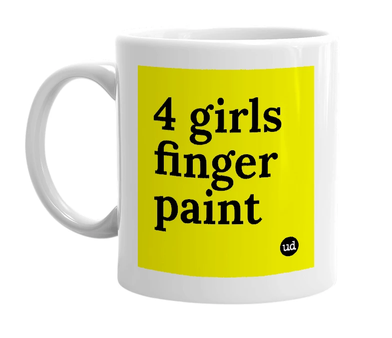White mug with '4 girls finger paint' in bold black letters