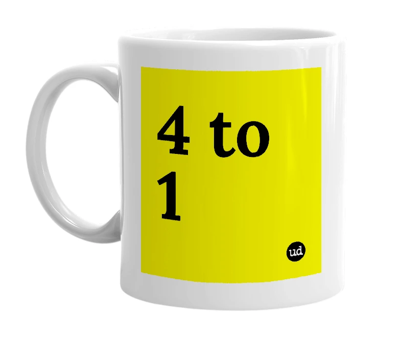 White mug with '4 to 1' in bold black letters
