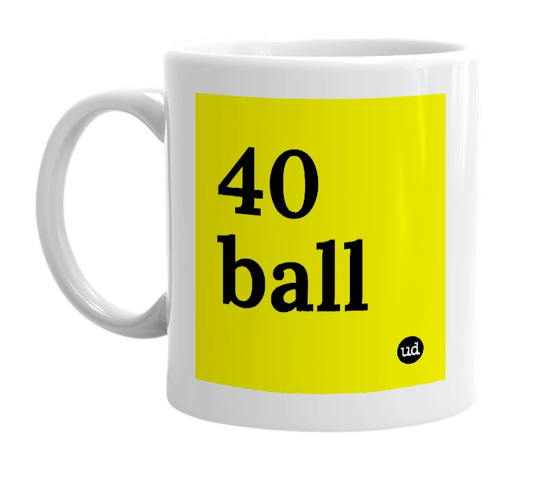 White mug with '40 ball' in bold black letters