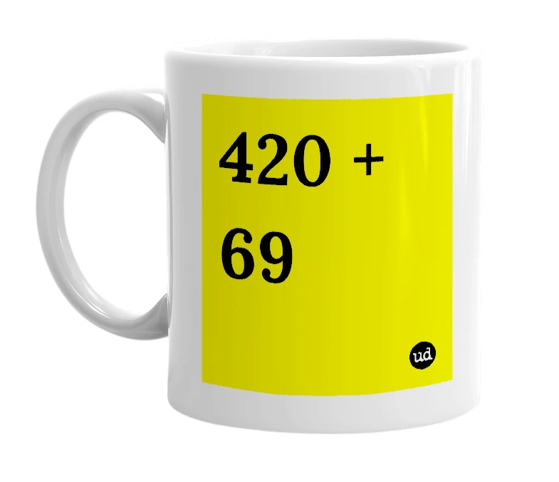 White mug with '420 + 69' in bold black letters