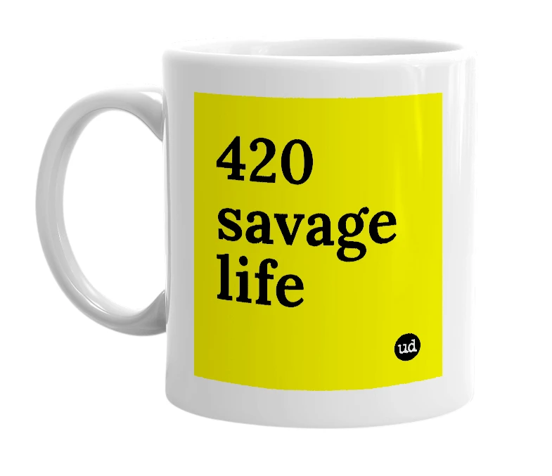 White mug with '420 savage life' in bold black letters
