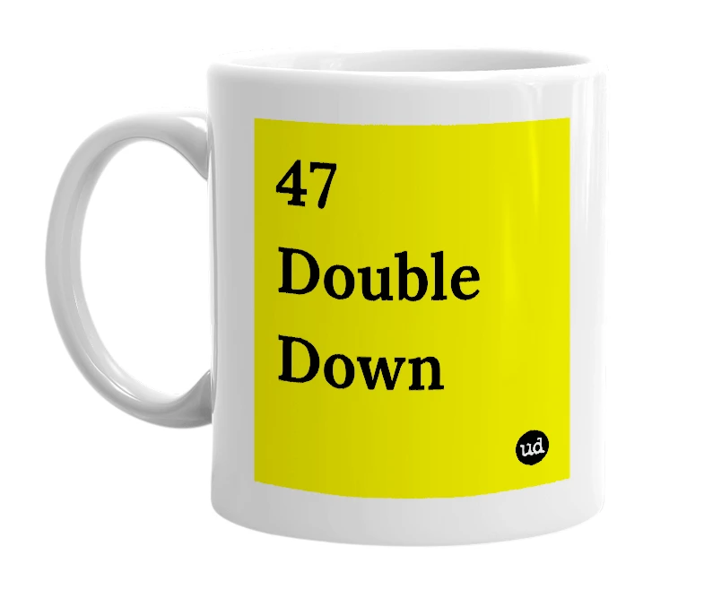 White mug with '47 Double Down' in bold black letters