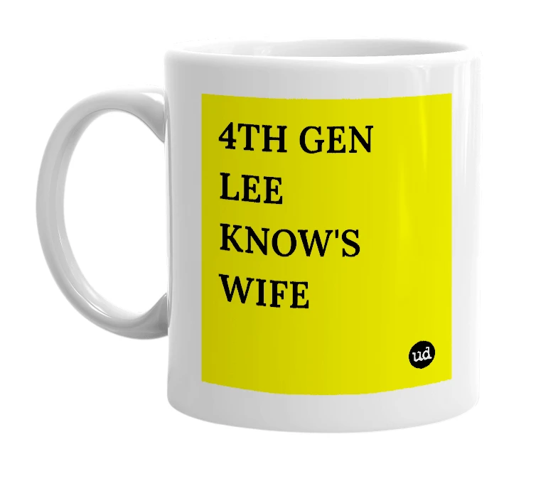 White mug with '4TH GEN LEE KNOW'S WIFE' in bold black letters