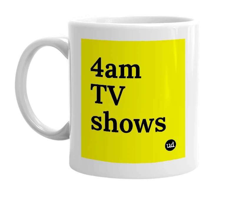 White mug with '4am TV shows' in bold black letters