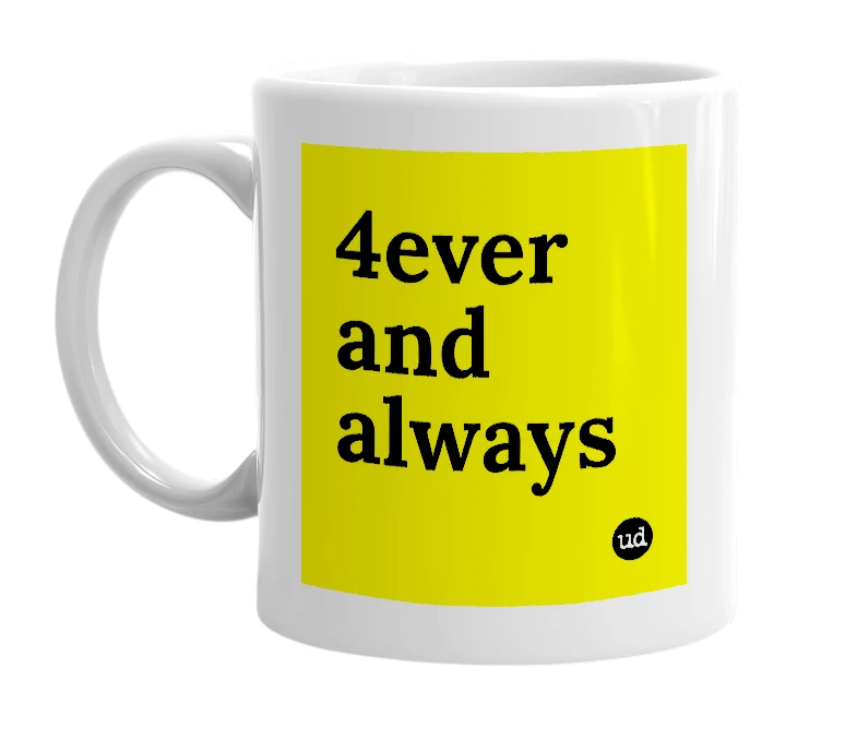 White mug with '4ever and always' in bold black letters