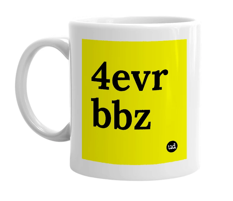 White mug with '4evr bbz' in bold black letters