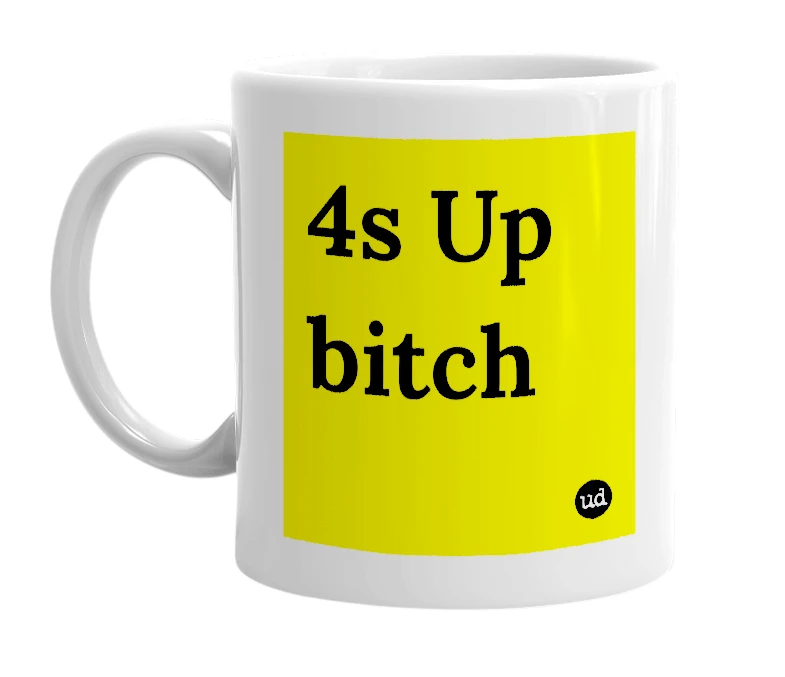 White mug with '4s Up bitch' in bold black letters