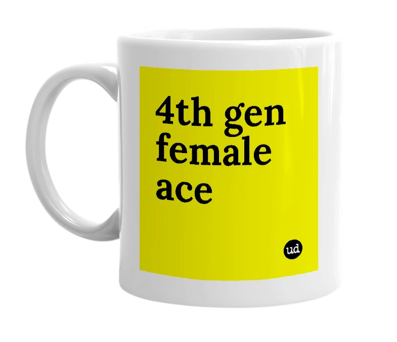 White mug with '4th gen female ace' in bold black letters