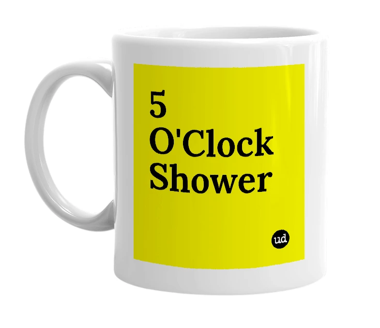 White mug with '5 O'Clock Shower' in bold black letters
