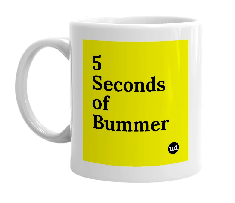 White mug with '5 Seconds of Bummer' in bold black letters