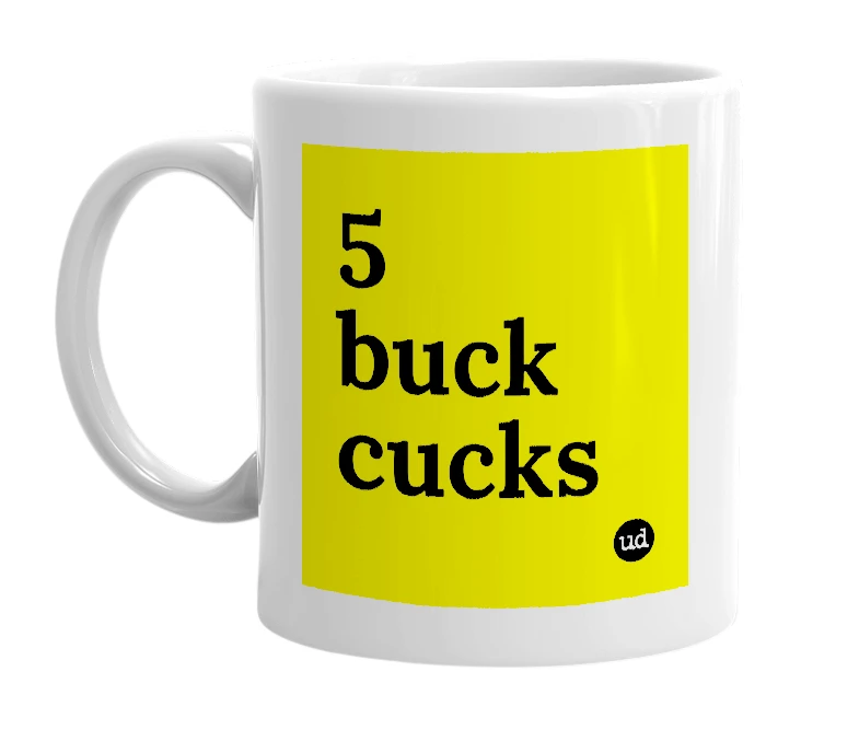 White mug with '5 buck cucks' in bold black letters