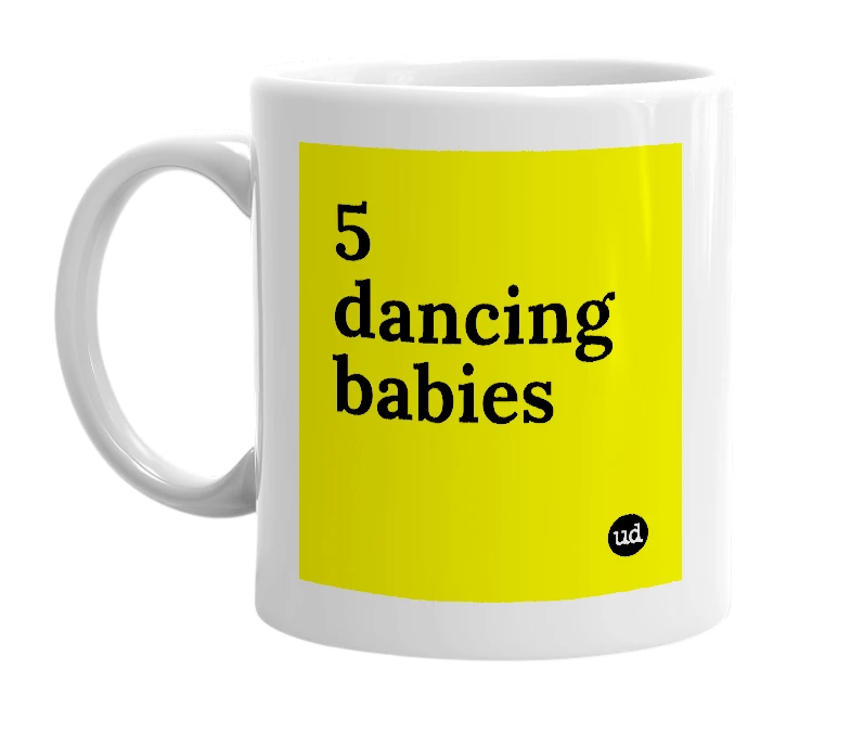 White mug with '5 dancing babies' in bold black letters