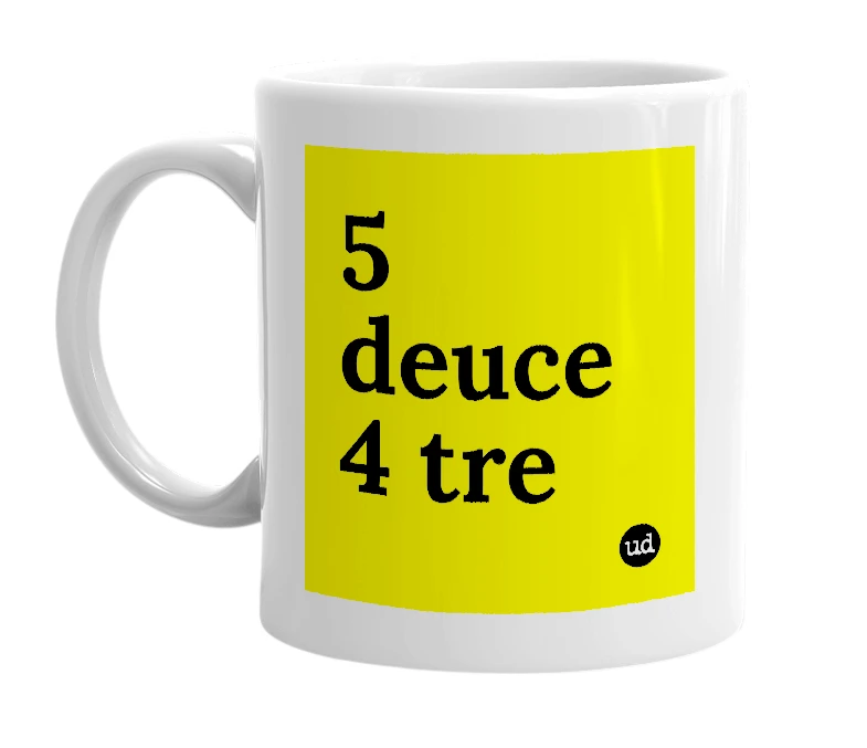 White mug with '5 deuce 4 tre' in bold black letters