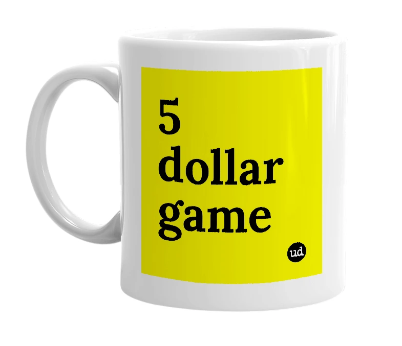 White mug with '5 dollar game' in bold black letters