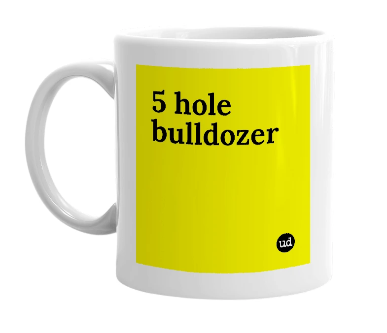White mug with '5 hole bulldozer' in bold black letters
