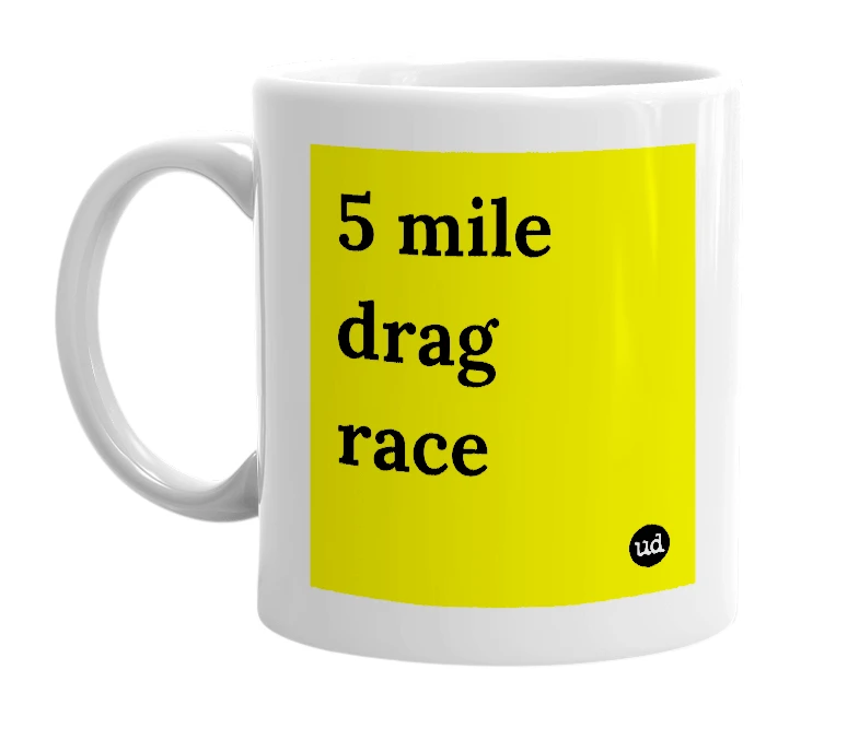 White mug with '5 mile drag race' in bold black letters