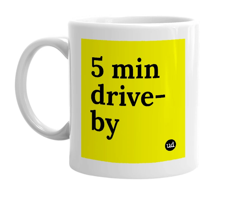 White mug with '5 min drive-by' in bold black letters