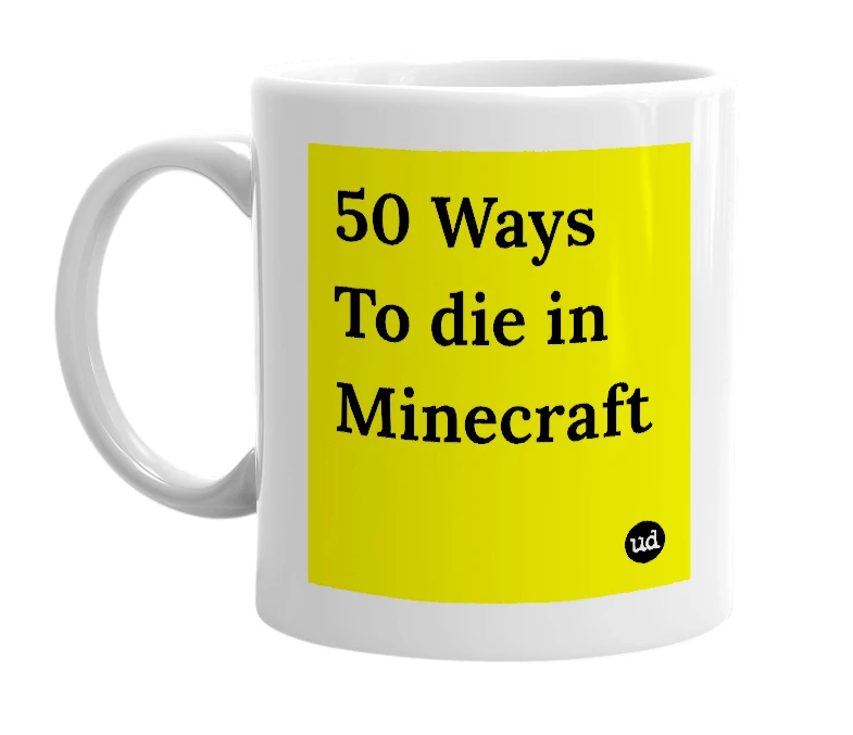 White mug with '50 Ways To die in Minecraft' in bold black letters