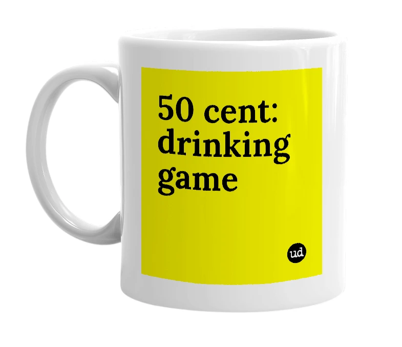 White mug with '50 cent: drinking game' in bold black letters