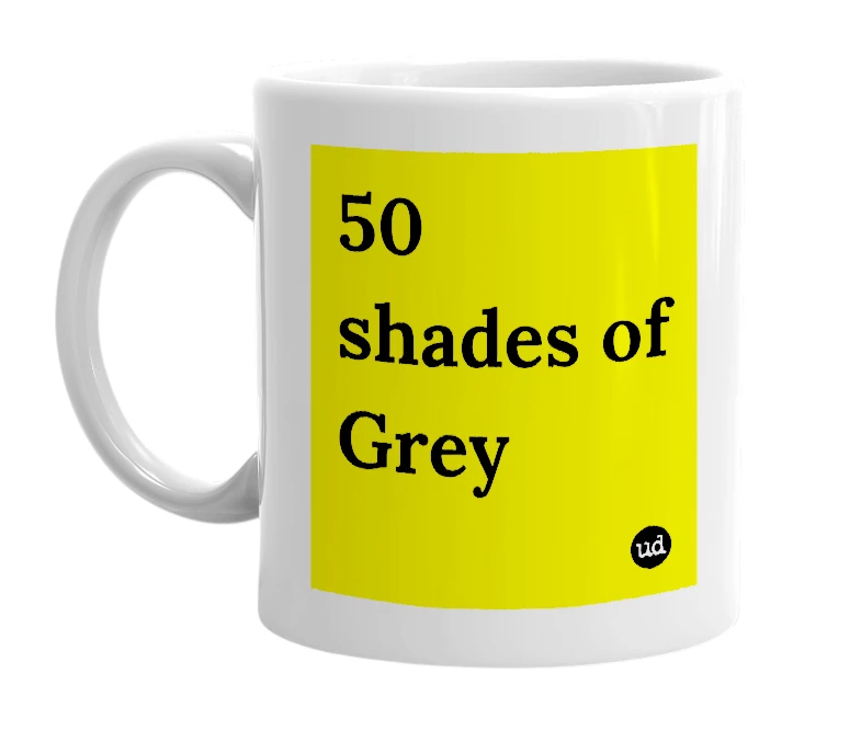 White mug with '50 shades of Grey' in bold black letters