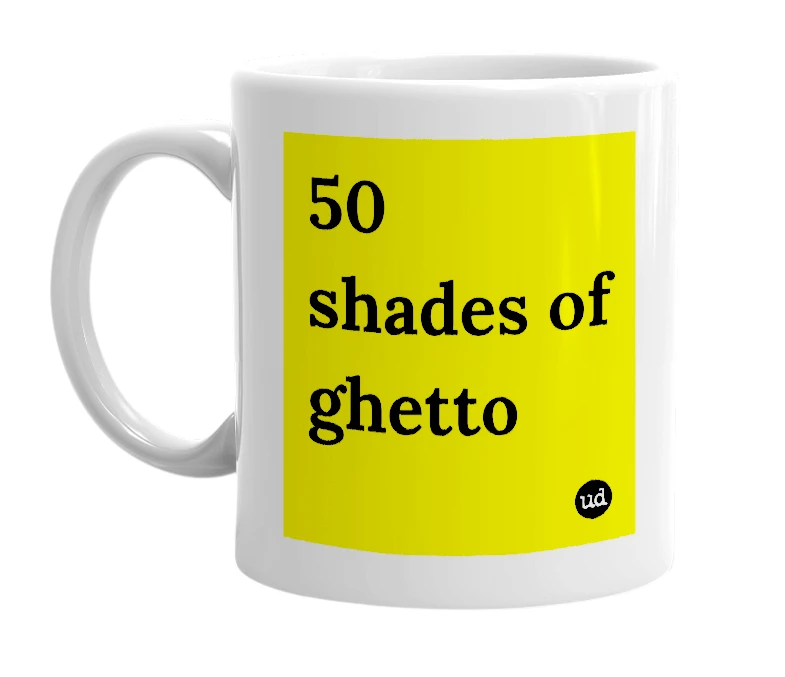 White mug with '50 shades of ghetto' in bold black letters
