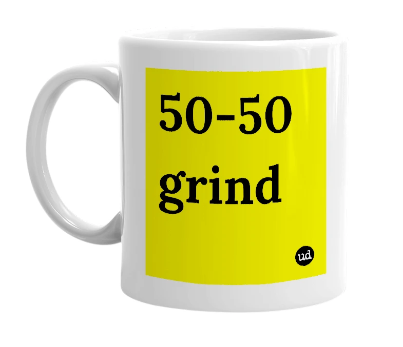 White mug with '50-50 grind' in bold black letters