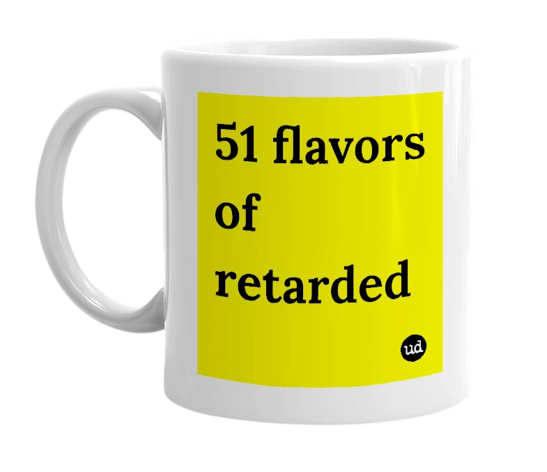 White mug with '51 flavors of retarded' in bold black letters