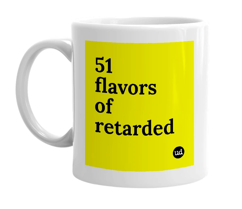 White mug with '51 flavors of retarded' in bold black letters