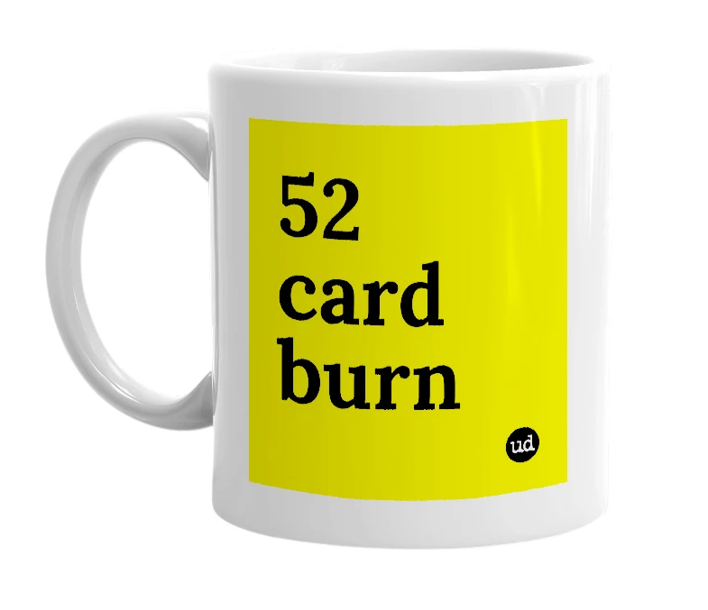 White mug with '52 card burn' in bold black letters