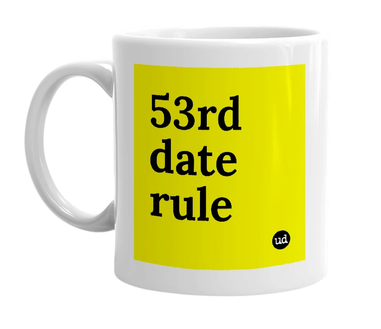 White mug with '53rd date rule' in bold black letters