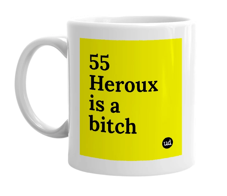 White mug with '55 Heroux is a bitch' in bold black letters
