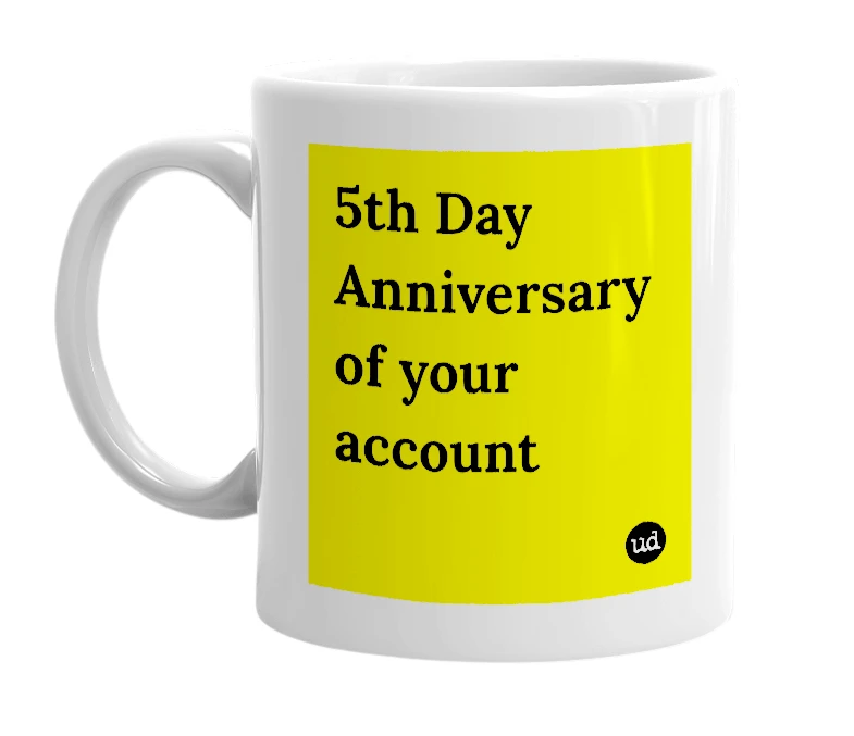 White mug with '5th Day Anniversary of your account' in bold black letters