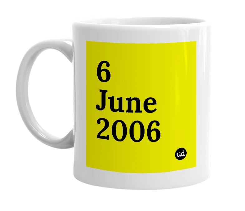 White mug with '6 June 2006' in bold black letters