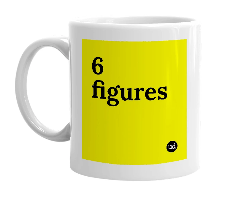 White mug with '6 figures' in bold black letters