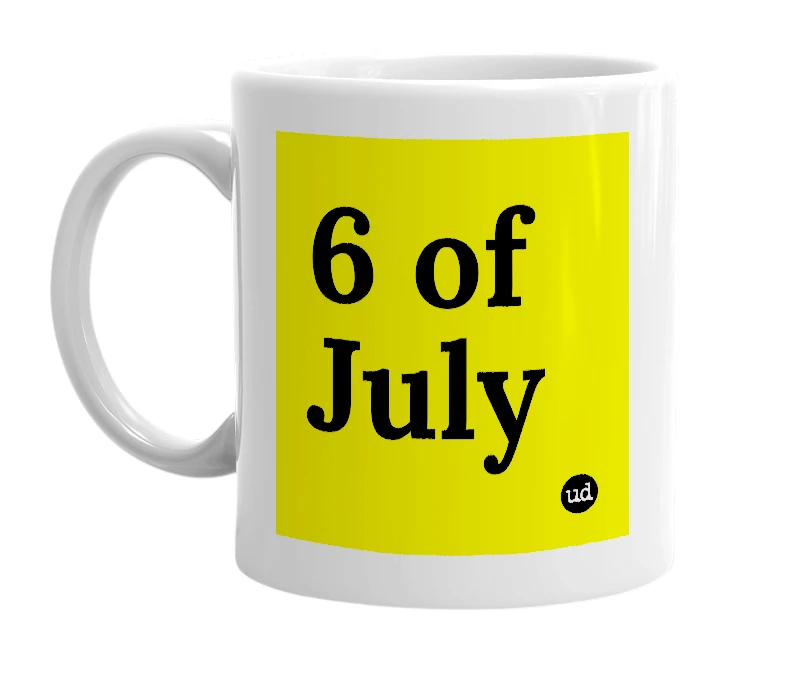 White mug with '6 of July' in bold black letters