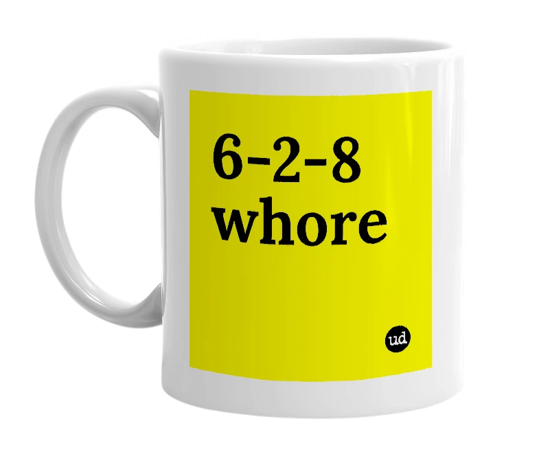 White mug with '6-2-8 whore' in bold black letters