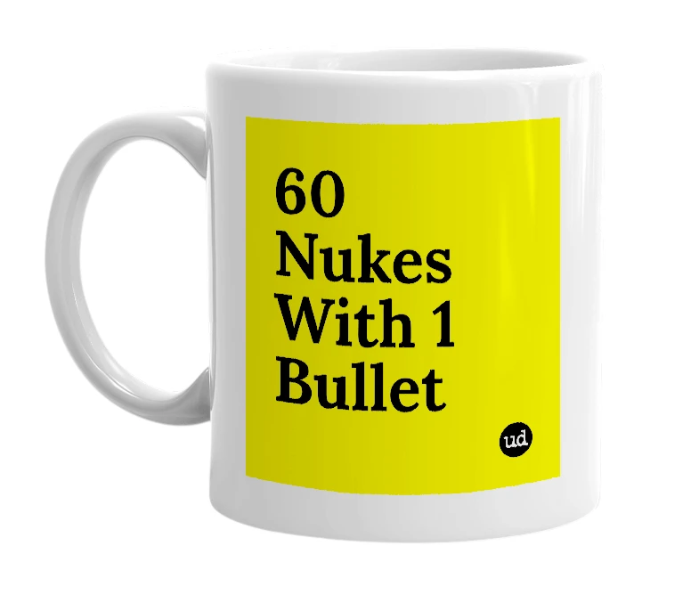 White mug with '60 Nukes With 1 Bullet' in bold black letters