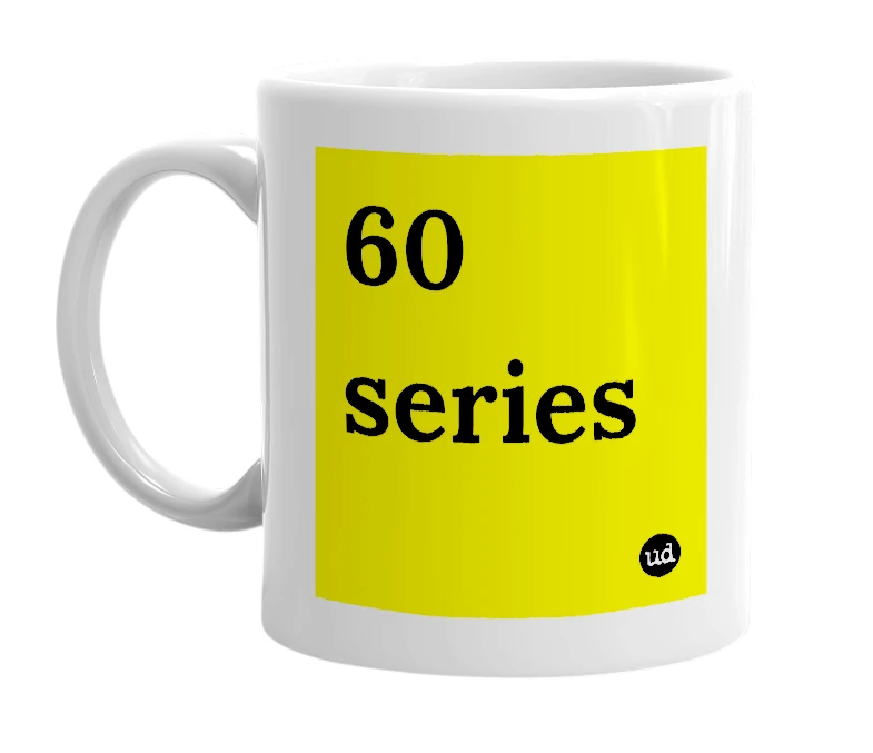White mug with '60 series' in bold black letters