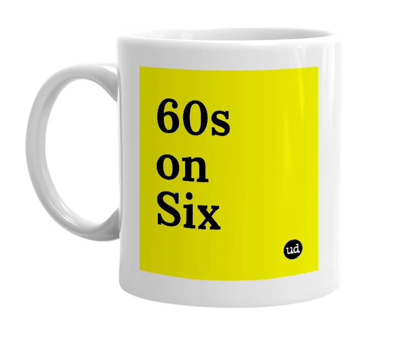 White mug with '60s on Six' in bold black letters