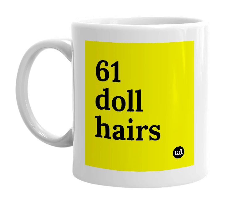 White mug with '61 doll hairs' in bold black letters