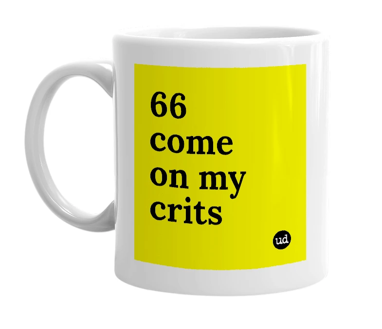 White mug with '66 come on my crits' in bold black letters