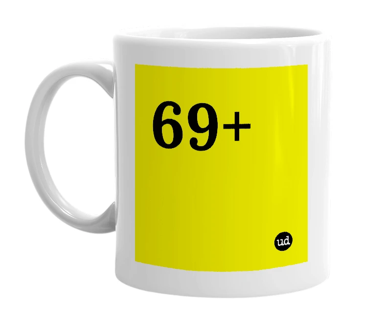 White mug with '69+' in bold black letters