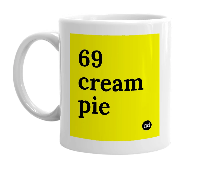 White mug with '69 cream pie' in bold black letters